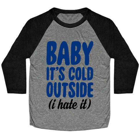 Baby It's Cold Outside (I Hate It) Baseball Tee