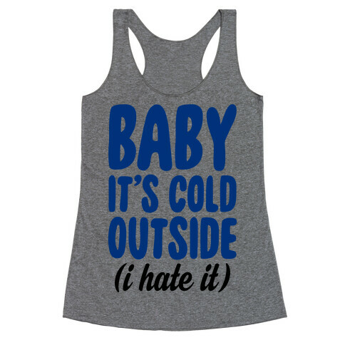Baby It's Cold Outside (I Hate It) Racerback Tank Top