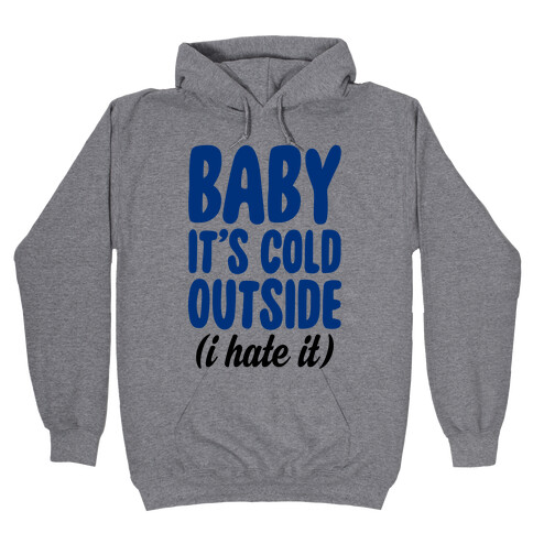 Baby It's Cold Outside (I Hate It) Hooded Sweatshirt