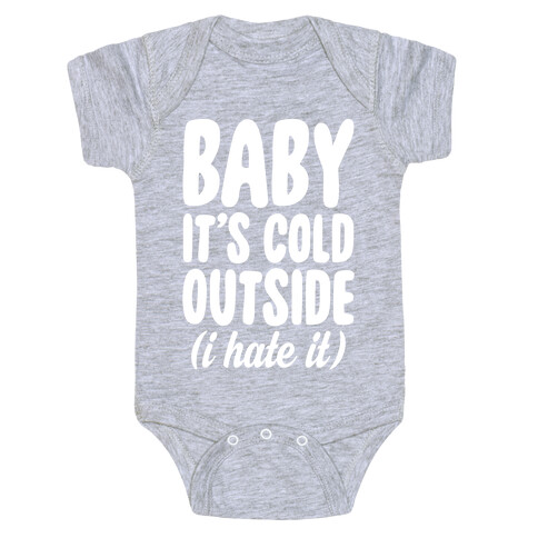 Baby It's Cold Outside (I Hate It) Baby One-Piece