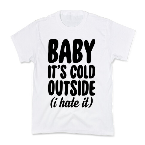 Baby It's Cold Outside (I Hate It) Kids T-Shirt