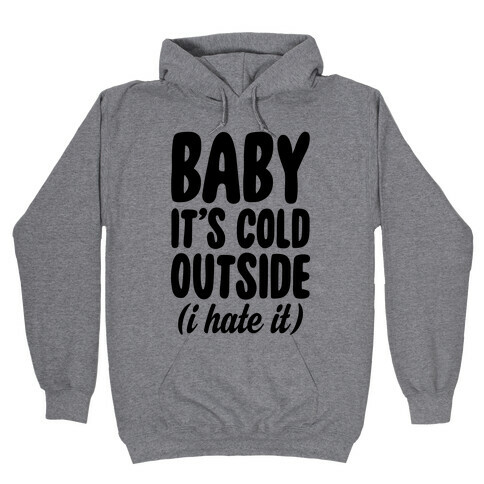 Baby It's Cold Outside (I Hate It) Hooded Sweatshirt