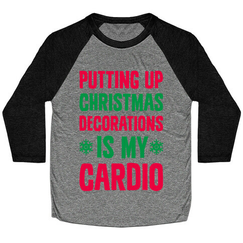 Putting Up Christmas Decorations Is My Cardio Baseball Tee