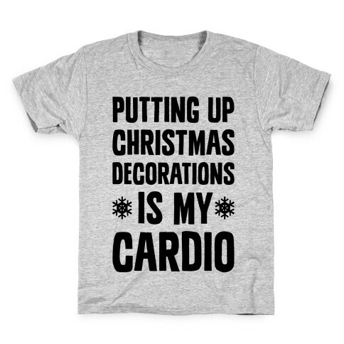 Putting Up Christmas Decorations Is My Cardio Kids T-Shirt