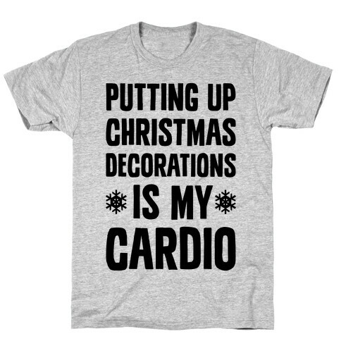 Putting Up Christmas Decorations Is My Cardio T-Shirt