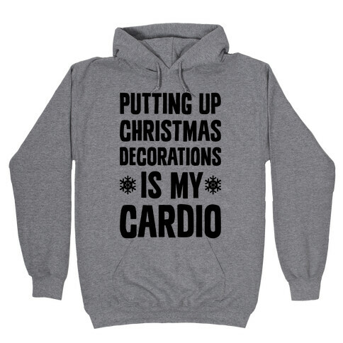 Putting Up Christmas Decorations Is My Cardio Hooded Sweatshirt