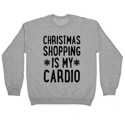 Christmas Shopping Is My Cardio Pullover