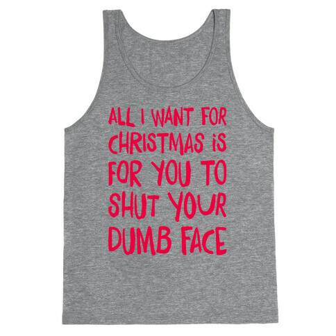 All I Want For Christmas Is For You To Shut Your Dumb Face Tank Top