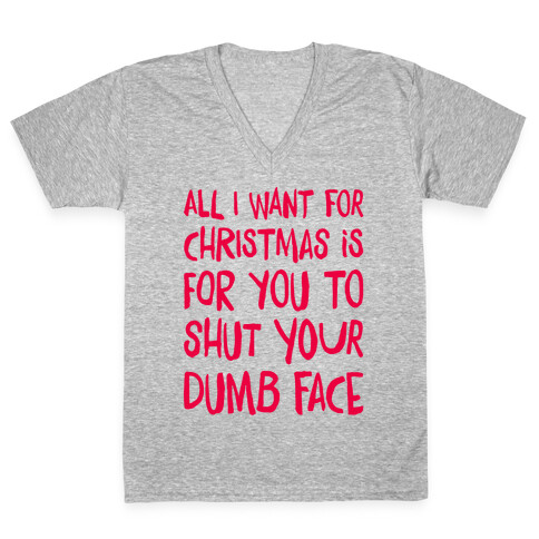 All I Want For Christmas Is For You To Shut Your Dumb Face V-Neck Tee Shirt