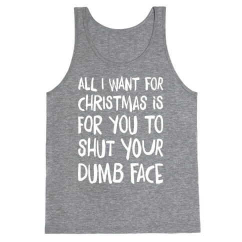 All I Want For Christmas Is For You To Shut Your Dumb Face Tank Top