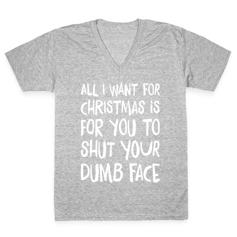 All I Want For Christmas Is For You To Shut Your Dumb Face V-Neck Tee Shirt