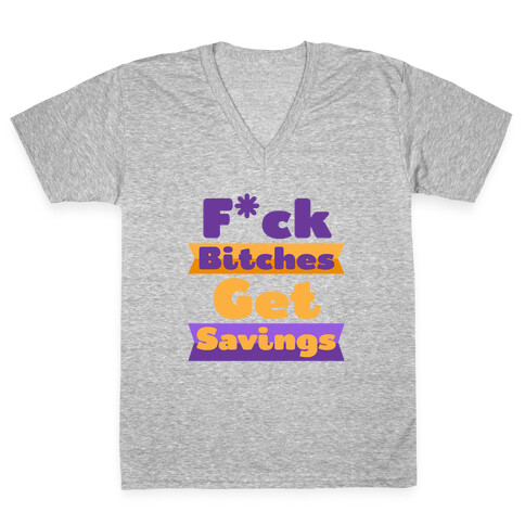 F*** Bitches Get Savings V-Neck Tee Shirt