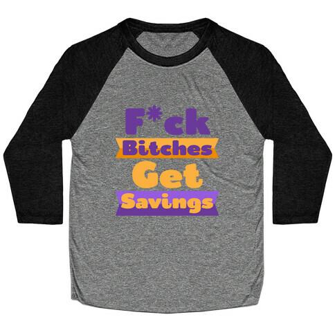 F*** Bitches Get Savings Baseball Tee
