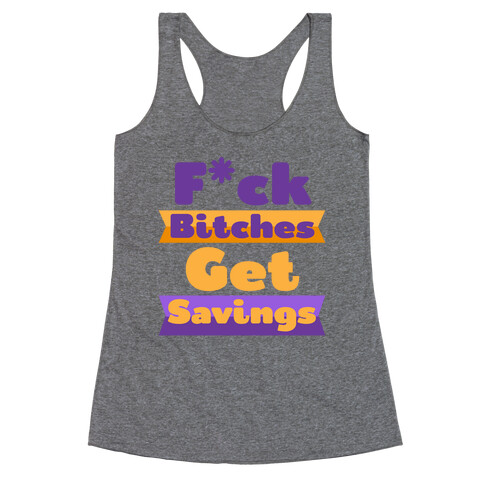 F*** Bitches Get Savings Racerback Tank Top