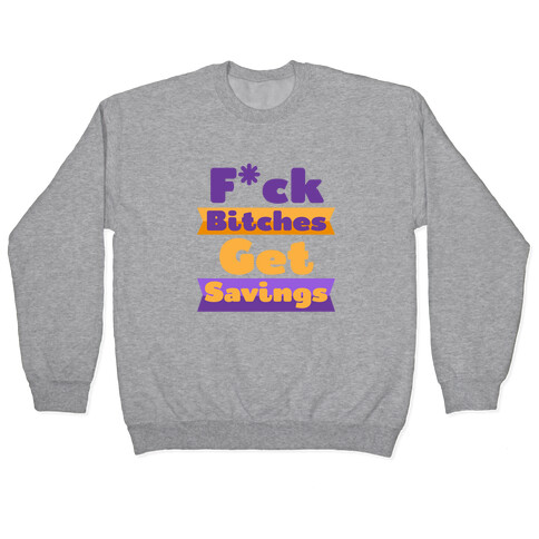 F*** Bitches Get Savings Pullover