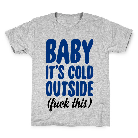 Baby It's Cold Outside (F*** This) Kids T-Shirt