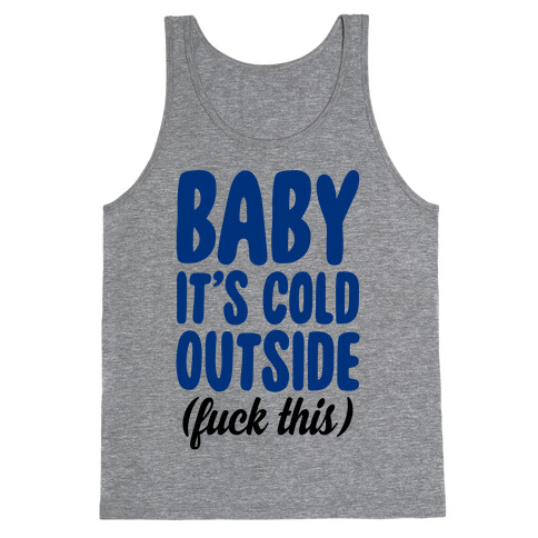 Baby It's Cold Outside (F*** This) Tank Top