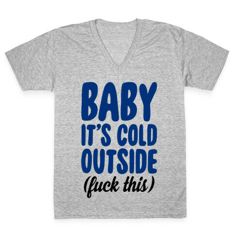 Baby It's Cold Outside (F*** This) V-Neck Tee Shirt