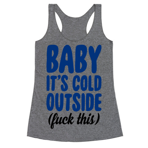 Baby It's Cold Outside (F*** This) Racerback Tank Top