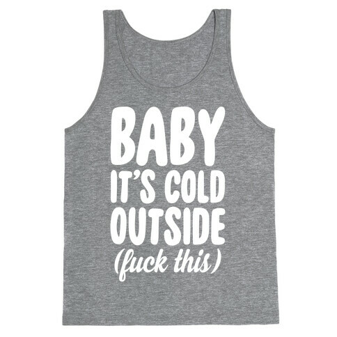 Baby It's Cold Outside (F*** This) Tank Top