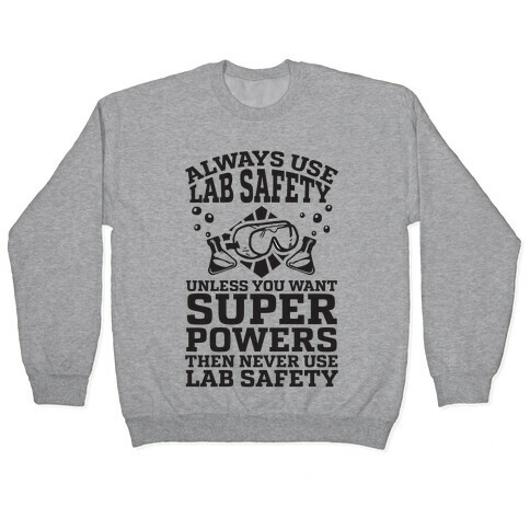 Always Use Lab Safety Unless You Want Superpowers Then Never Use Lab Safety Pullover