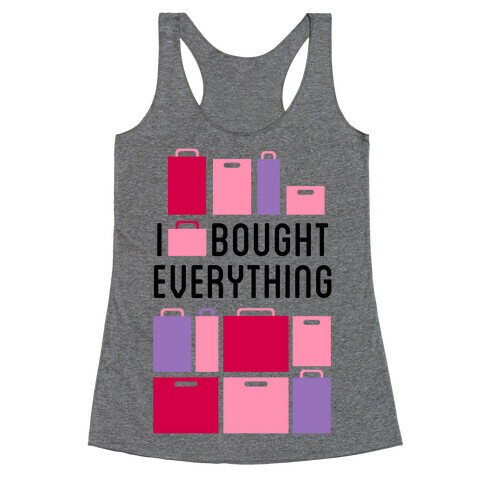 I Bought Everything Racerback Tank Top
