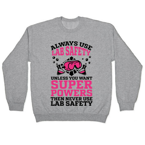 Always Use Lab Safety Unless You Want Superpowers Then Never Use Lab Safety Pullover