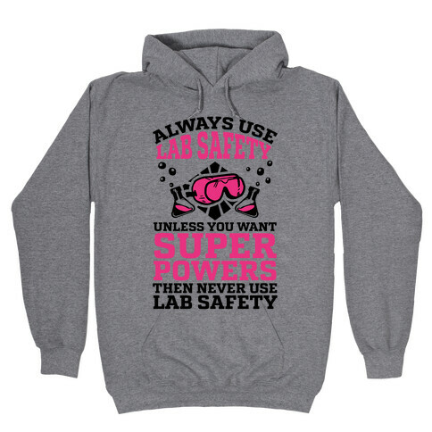 Always Use Lab Safety Unless You Want Superpowers Then Never Use Lab Safety Hooded Sweatshirt