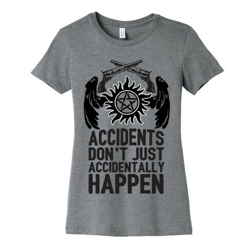 Accidents Don't Just Accidentally Happen Womens T-Shirt