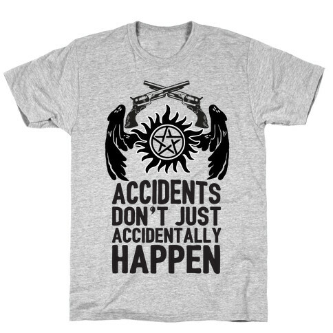 Accidents Don't Just Accidentally Happen T-Shirt