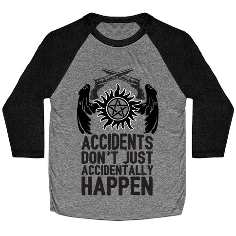 Accidents Don't Just Accidentally Happen Baseball Tee