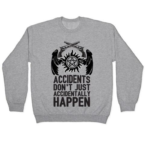 Accidents Don't Just Accidentally Happen Pullover