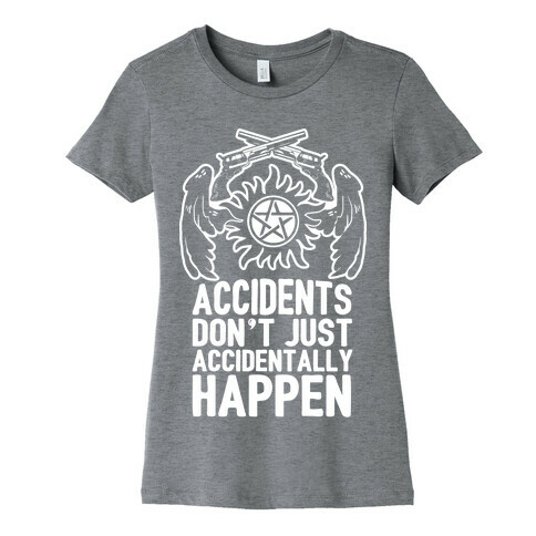 Accidents Don't Just Accidentally Happen Womens T-Shirt