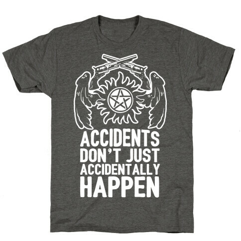 Accidents Don't Just Accidentally Happen T-Shirt