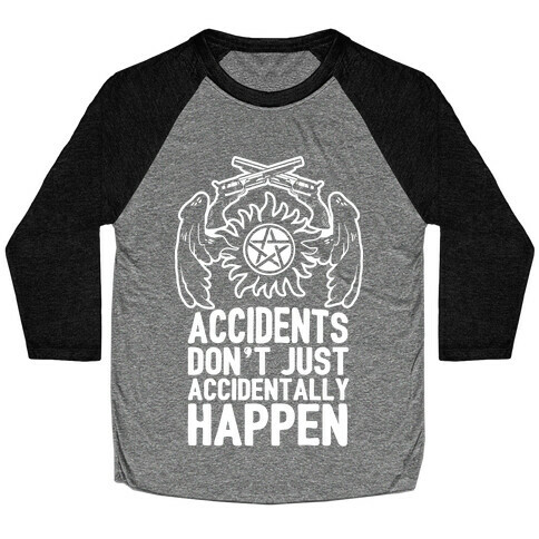 Accidents Don't Just Accidentally Happen Baseball Tee