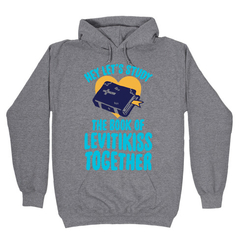 Hey Lets Study The Book Of Levitikiss Together Hooded Sweatshirt