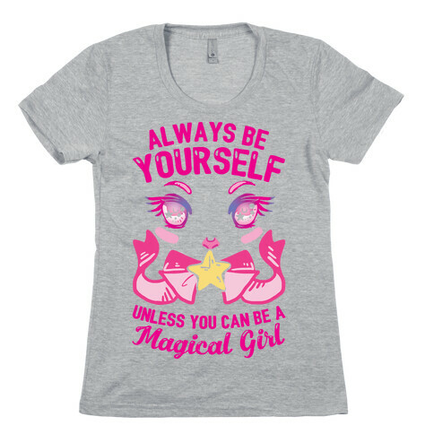 Always Be Yourself Unless You Can Be A Magical Girl Womens T-Shirt