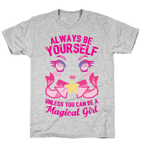 Always Be Yourself Unless You Can Be A Magical Girl T-Shirt