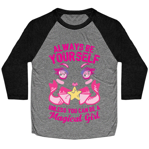 Always Be Yourself Unless You Can Be A Magical Girl Baseball Tee