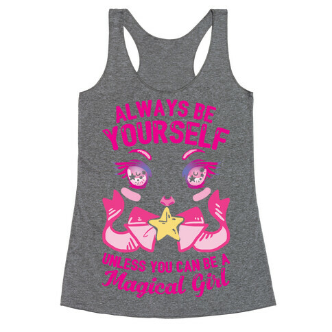 Always Be Yourself Unless You Can Be A Magical Girl Racerback Tank Top