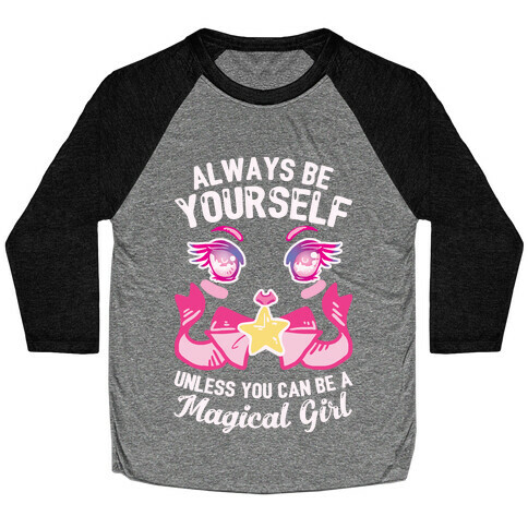 Always Be Yourself Unless You Can Be A Magical Girl Baseball Tee