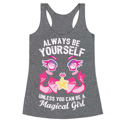 Always Be Yourself Unless You Can Be A Magical Girl Racerback Tank Top