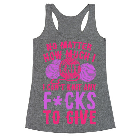 No Matter How Much I Knit I Can't Knit Any F*cks To Give Racerback Tank Top