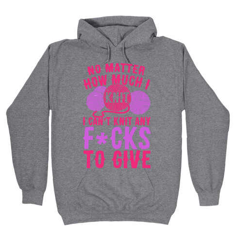 No Matter How Much I Knit I Can't Knit Any F*cks To Give Hooded Sweatshirt