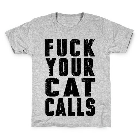 F*** Your Cat Calls Kids T-Shirt