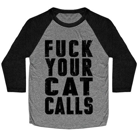 F*** Your Cat Calls Baseball Tee