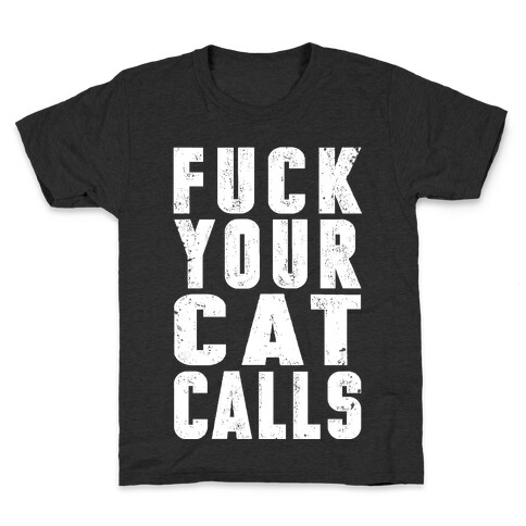 F*** Your Cat Calls Kids T-Shirt