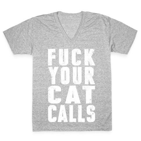 F*** Your Cat Calls V-Neck Tee Shirt