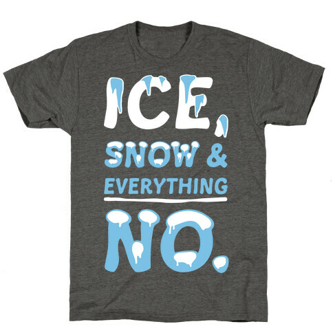 Ice, Snow And Everything No T-Shirt