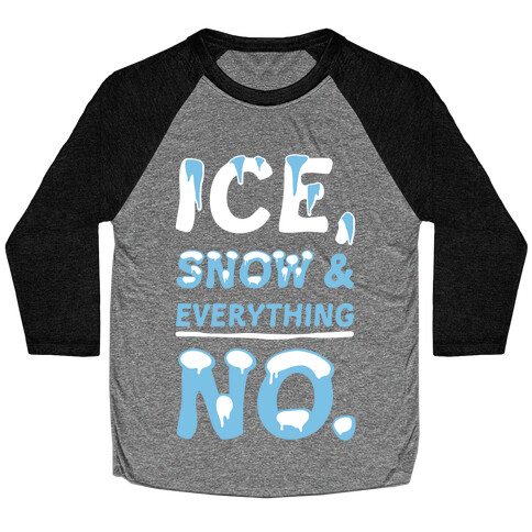 Ice, Snow And Everything No Baseball Tee